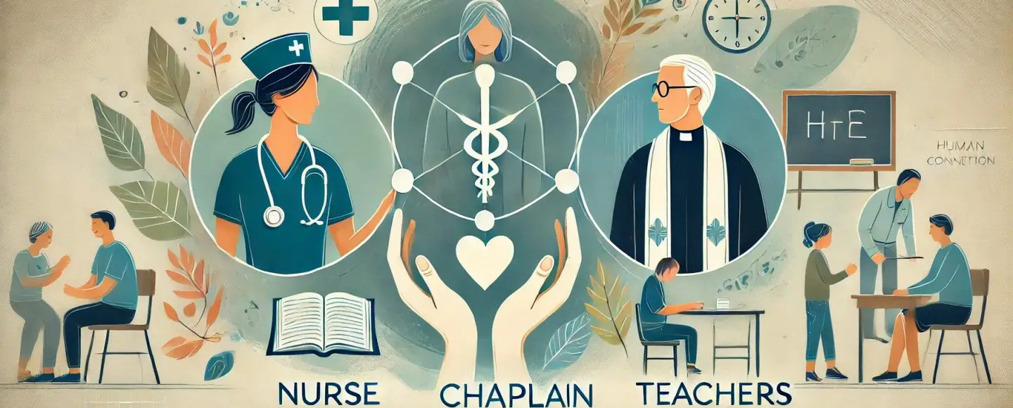 Human Connection: Why We Need Nurses, Chaplains, and Teachers